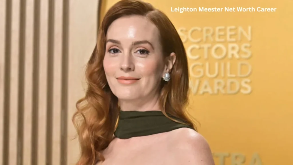 Leighton Meester Net Worth Career