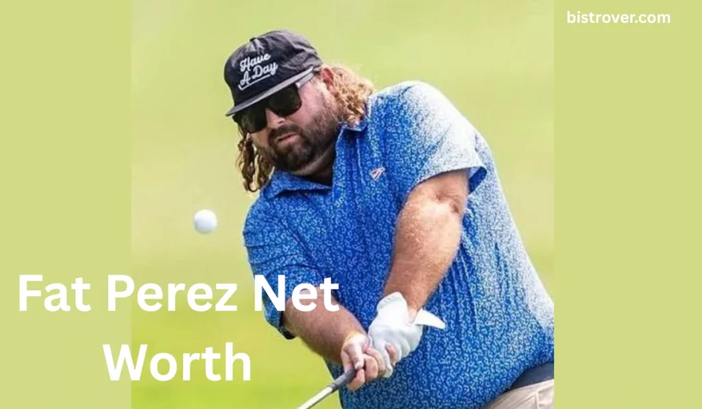 Fat Perez Net Worth